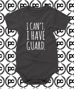 I Cant I Have Guard Baby Onesie