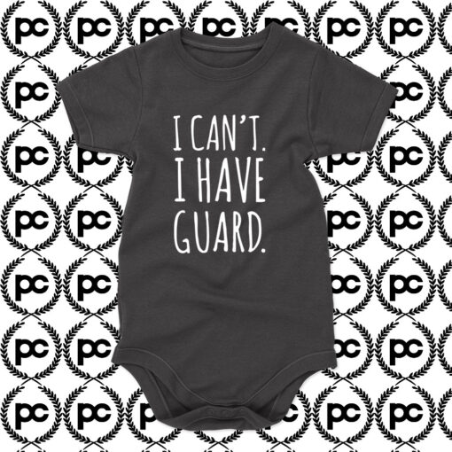 I Cant I Have Guard Baby Onesie