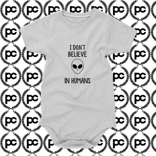 I Dont Believe In Humans Alien Baby Onesie