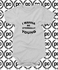 I Wanna Be Eternally Young Baby Onesie