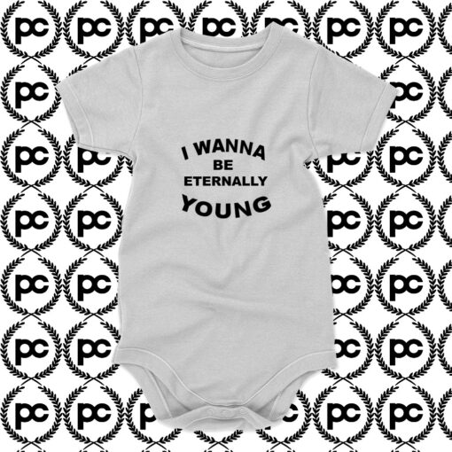 I Wanna Be Eternally Young Baby Onesie