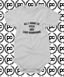 I Want is Pizza and Luke Hemmings Baby Onesie