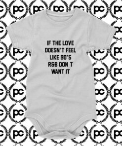 If The Love Doesnt Feel Like 90s Baby Onesie