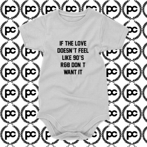 If The Love Doesnt Feel Like 90s Baby Onesie