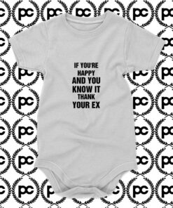 If Youre Happy and You Know it Thank Your Ex Baby Onesie