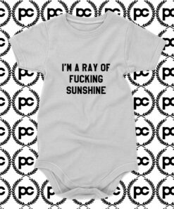 Im A Ray Of Fucking Sunshine Baby Onesie