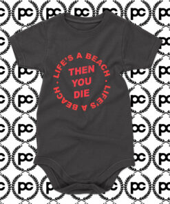 Lifes A Beach Then You Die Baby Onesie