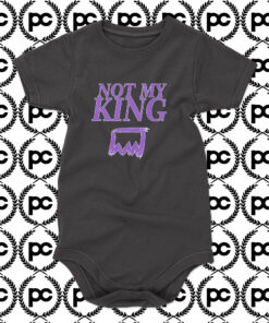 NOT MY KING Baby Onesie