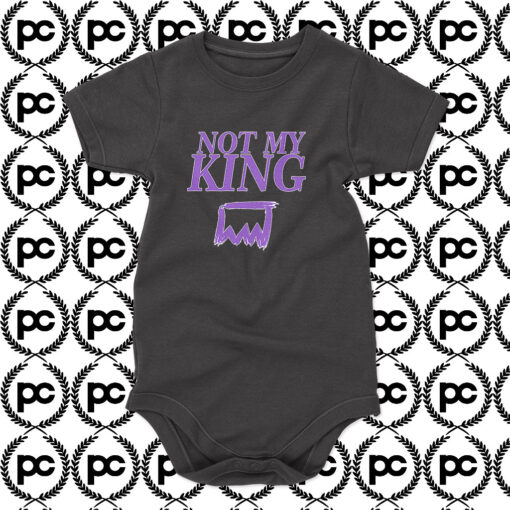 NOT MY KING Baby Onesie