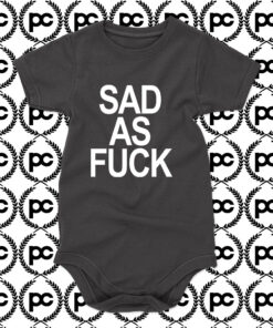 Sad As Fuck Baby Onesie