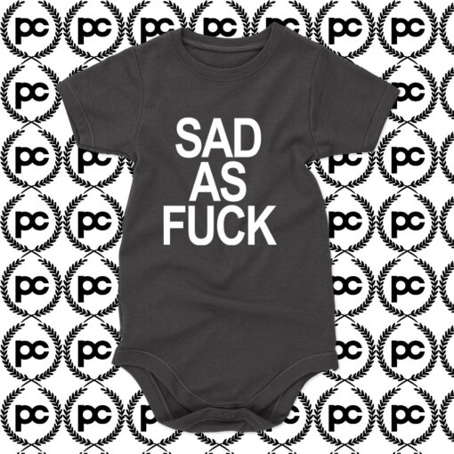 Sad As Fuck Baby Onesie