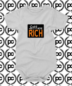 Sorry Were Rich Baby Onesie