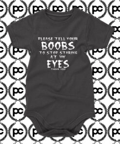 please tell your boobs to stop staring at my eyes Baby Onesie