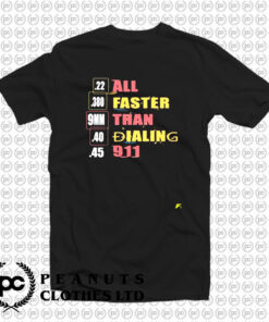 22 380 9mm 40 45 All Faster Than Dialing 911 Saying T Shirt