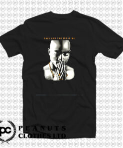 2pac Only God Can Judge Me T Shirt