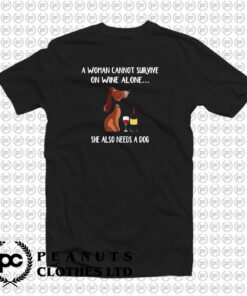 A Woman Cannot Survive On Wine Alone She Also Needs A Dog T Shirt