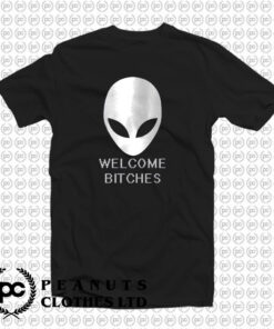 ALIEN Welcome Bitches Funny T Shirt