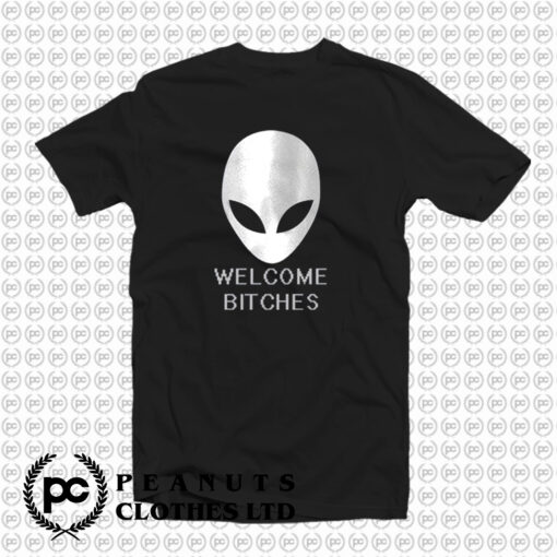 ALIEN Welcome Bitches Funny T Shirt