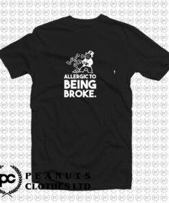 ALLERGIC TO BROKE T Shirt