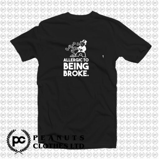 ALLERGIC TO BROKE T Shirt