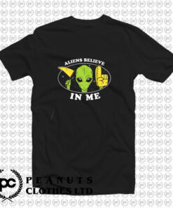 Aliens Believe In Me T Shirt