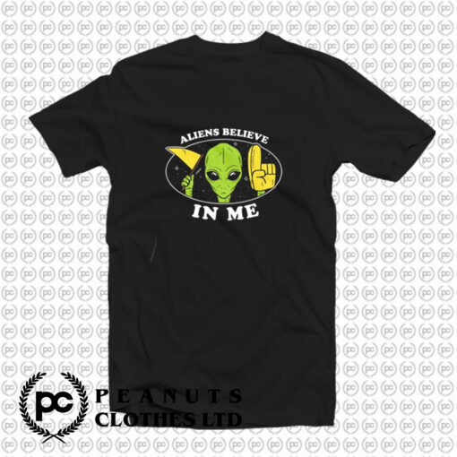 Aliens Believe In Me T Shirt