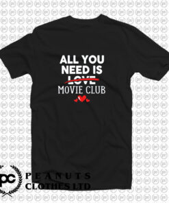 All You Need Is Movie Club Valentine Party T Shirt