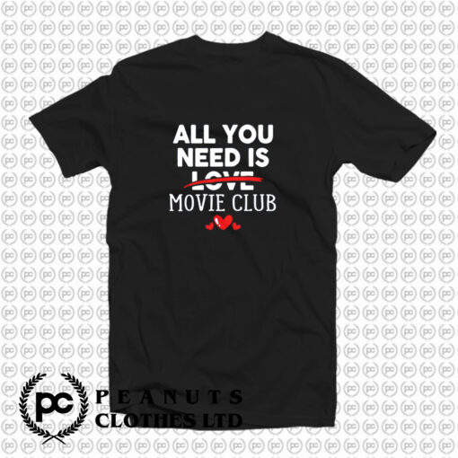 All You Need Is Movie Club Valentine Party T Shirt