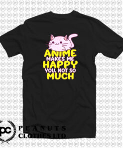 Anime Makes Me Happy T Shirt