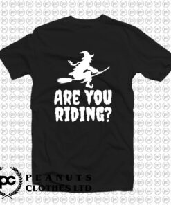 Are You Riding T Shirt