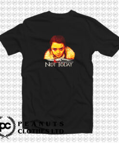 Arya Not Today Game Of Thrones T Shirt