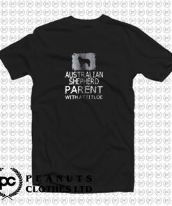 Australian Shepherd Parent With Attitude T Shirt