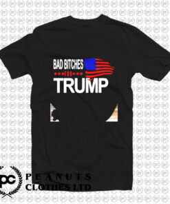 Bad Bitches For Trump T Shirt