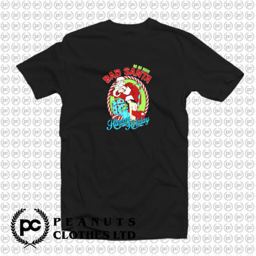 Bad santa Happy Holiday Christmas T Shirt