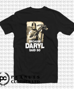 Because Daryl Said So Walking Dead T Shirt