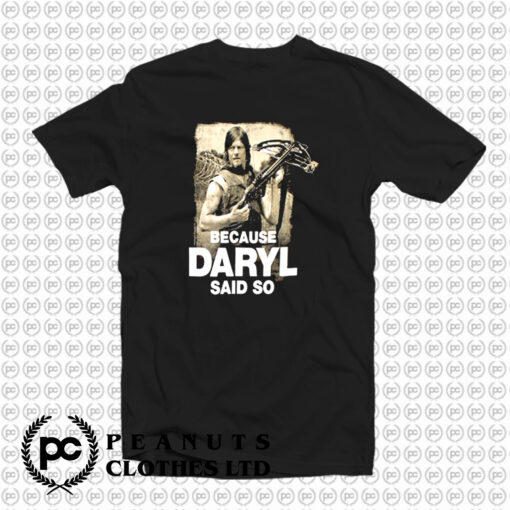 Because Daryl Said So Walking Dead T Shirt