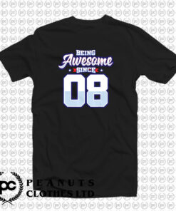 Being Awesome Since 2008 T Shirt