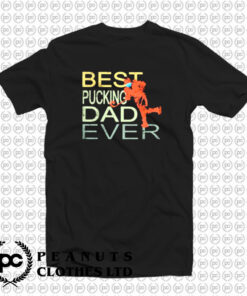 Best pucking dad ever hockey T Shirt