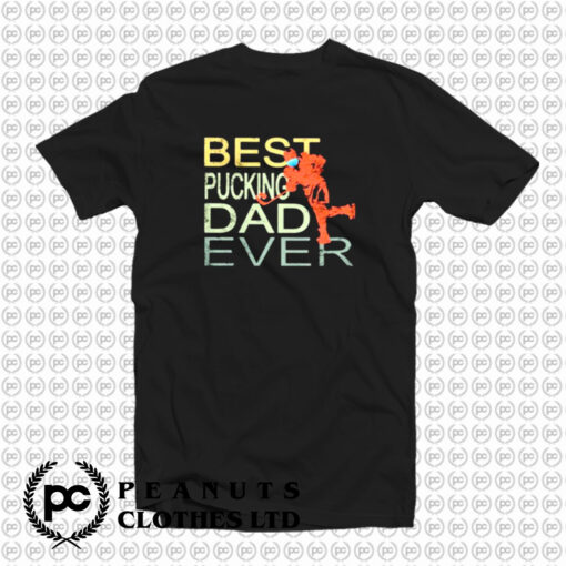 Best pucking dad ever hockey T Shirt