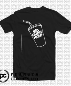 Big Gulps Huh Welp See Ya Later Dumb T Shirt