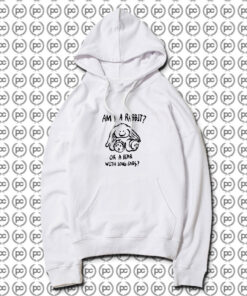 Am I A Rabbit Or A Bear With Long Ears Hoodie