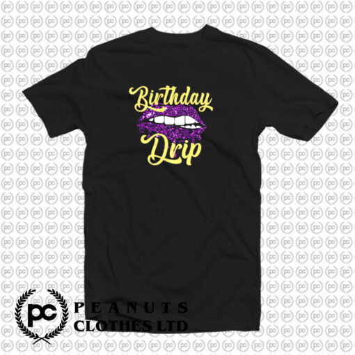 Birthday Drip T Shirt