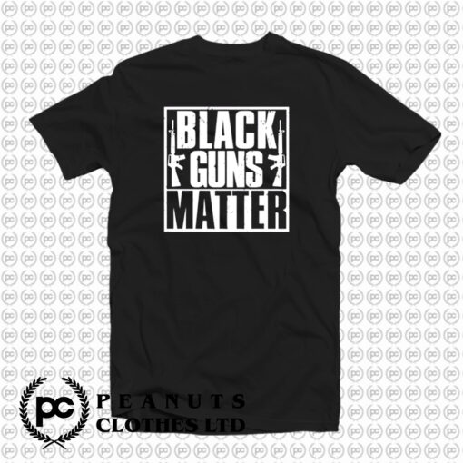 Black Guns Matter T Shirt