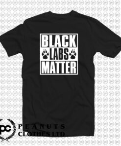 Black Labs Matter T Shirt