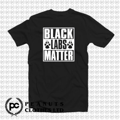 Black Labs Matter T Shirt