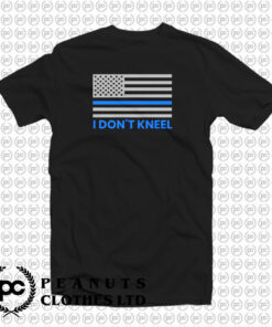 Blue Lives Matter Shirt I Dont Kneel American Flag Thin Blue Line T Shirt