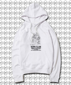 Born To Die World Is Reborn Hate Them Hoodie