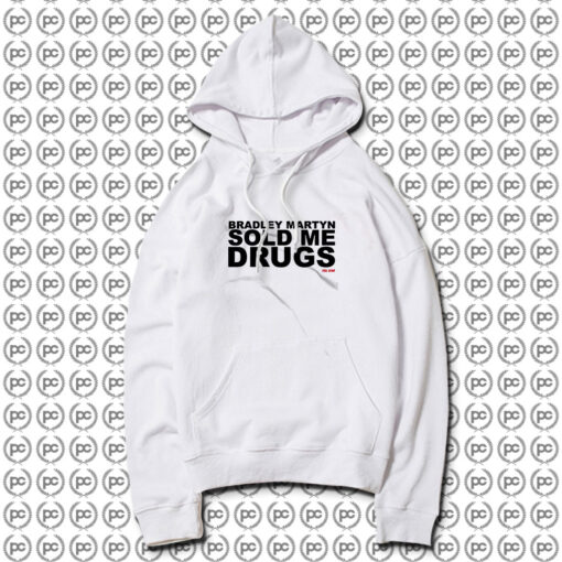 Bradley Martyn Sold Me Drugs Hoodie