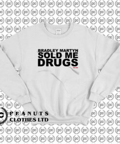 Bradley Martyn Sold Me Drugs Sweatshirt