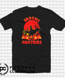 Brooms Are For Amateurs T Shirt